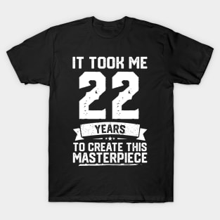 It Took Me 22 Years To Create This Masterpiece T-Shirt